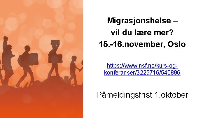 Migrasjonshelse – vil du lære mer? 15. -16. november, Oslo https: //www. nsf. no/kurs-ogkonferanser/3225716/540896