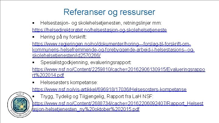 Referanser og ressurser § Helsestasjon- og skolehelsetjenesten, retningslinjer mm: https: //helsedirektoratet. no/helsestasjon-og-skolehelsetjeneste § Høring