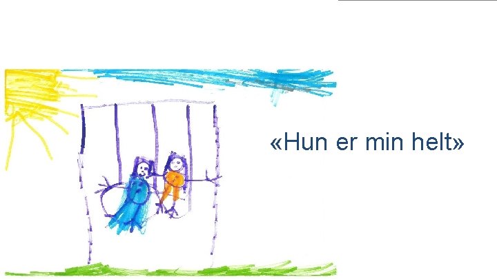  «Hun er min helt» 