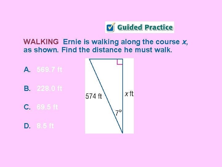 WALKING Ernie is walking along the course x, as shown. Find the distance he