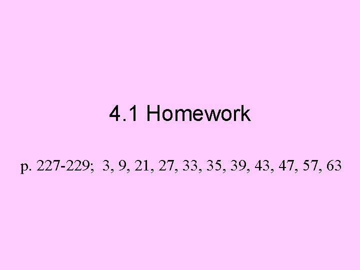 4. 1 Homework p. 227 -229; 3, 9, 21, 27, 33, 35, 39, 43,