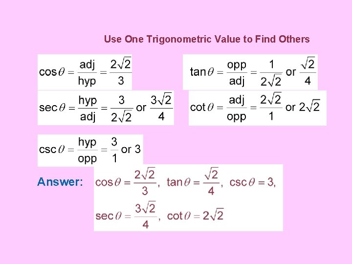 Use One Trigonometric Value to Find Others Answer: 