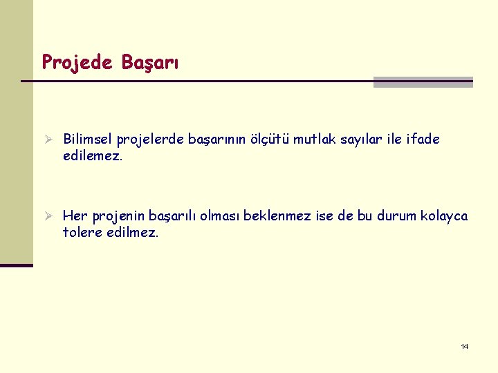 Projede Başarı Ø Bilimsel projelerde başarının ölçütü mutlak sayılar ile ifade edilemez. Ø Her