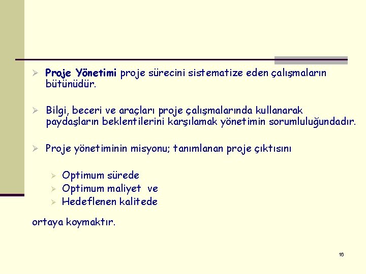 Ø Proje Yönetimi proje sürecini sistematize eden çalışmaların bütünüdür. Ø Bilgi, beceri ve araçları