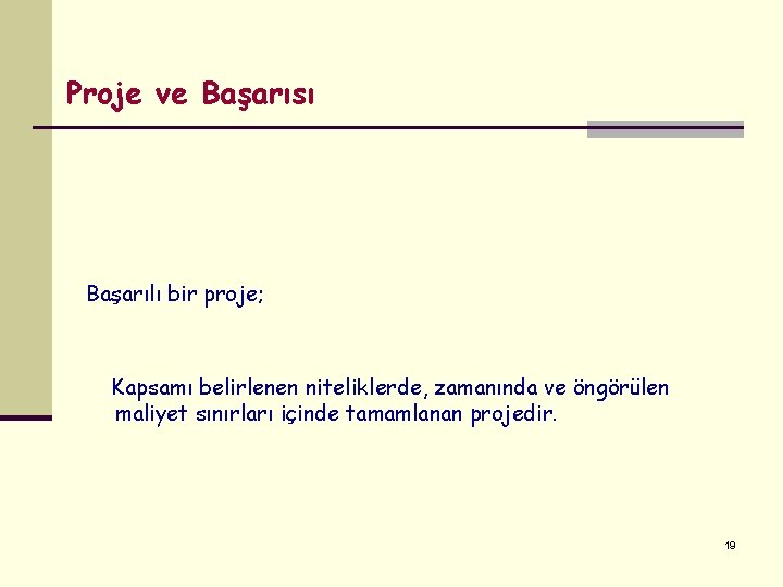 Proje ve Başarısı Başarılı bir proje; Kapsamı belirlenen niteliklerde, zamanında ve öngörülen maliyet sınırları