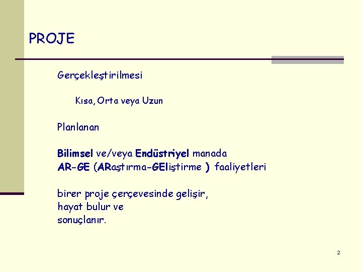 PROJE Gerçekleştirilmesi Kısa, Orta veya Uzun Planlanan Bilimsel ve/veya Endüstriyel manada AR-GE (ARaştırma-GEliştirme )