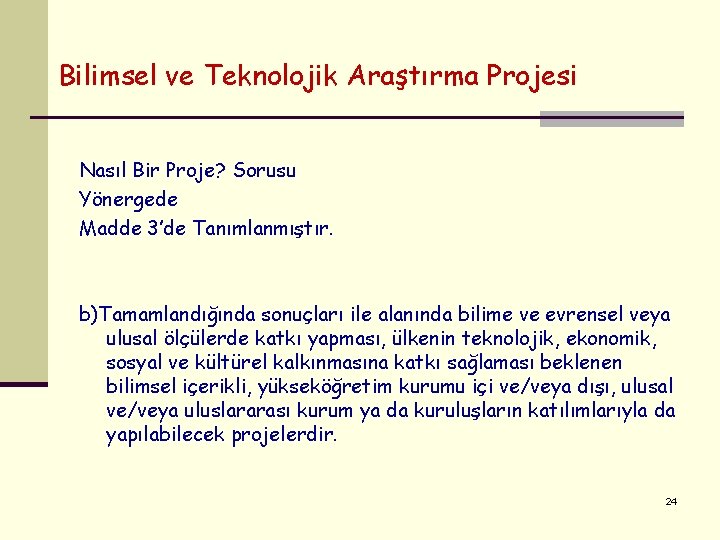 Bilimsel ve Teknolojik Araştırma Projesi Nasıl Bir Proje? Sorusu Yönergede Madde 3’de Tanımlanmıştır. b)Tamamlandığında