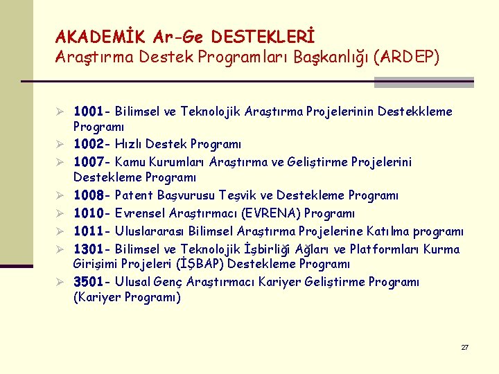 AKADEMİK Ar-Ge DESTEKLERİ Araştırma Destek Programları Başkanlığı (ARDEP) Ø 1001 - Bilimsel ve Teknolojik