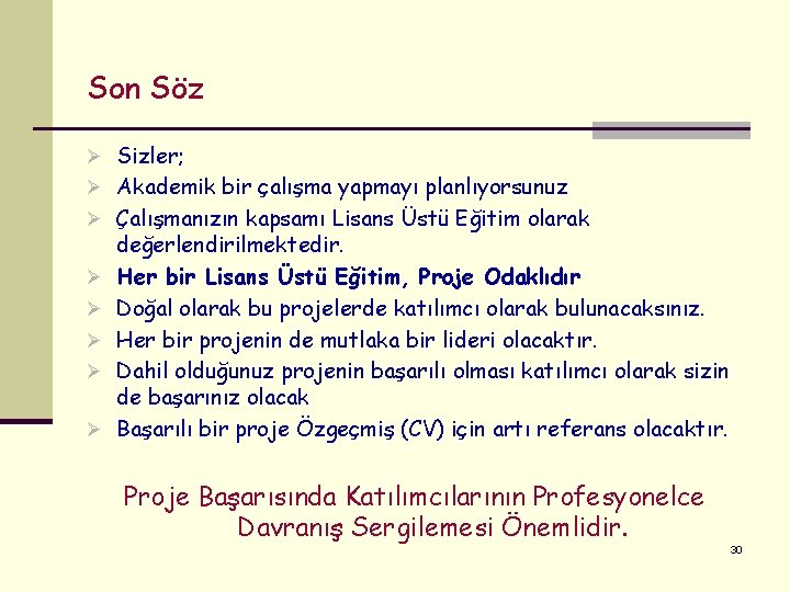 Son Söz Ø Sizler; Ø Akademik bir çalışma yapmayı planlıyorsunuz Ø Çalışmanızın kapsamı Lisans