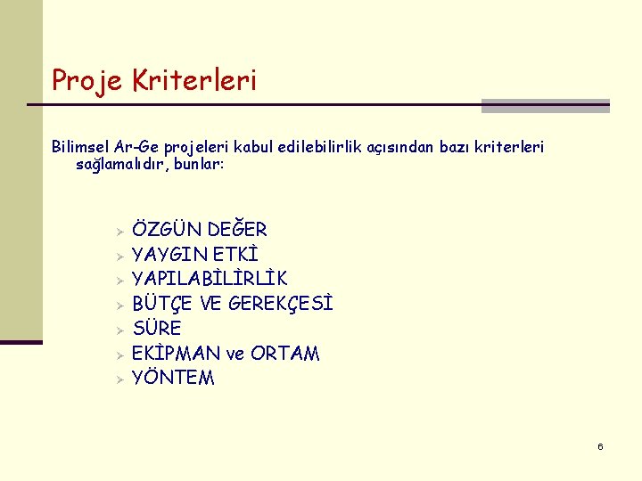 Proje Kriterleri Bilimsel Ar-Ge projeleri kabul edilebilirlik açısından bazı kriterleri sağlamalıdır, bunlar: Ø Ø