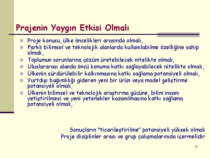 Projenin Yaygın Etkisi Olmalı n Proje konusu, ülke öncelikleri arasında olmalı, n Farklı bilimsel