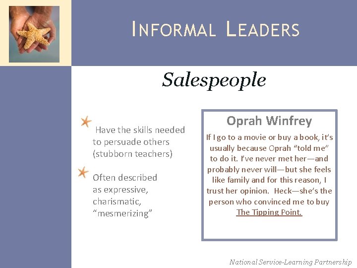 I NFORMAL L EADERS Salespeople Have the skills needed to persuade others (stubborn teachers)