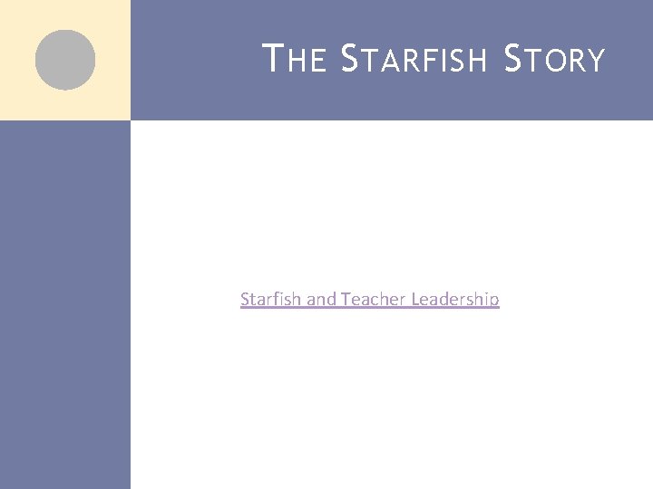 T HE S TARFISH S TORY Starfish and Teacher Leadership 