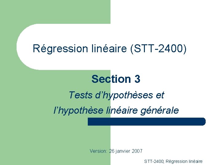 Régression linéaire (STT-2400) Section 3 Tests d’hypothèses et l’hypothèse linéaire générale Version: 26 janvier