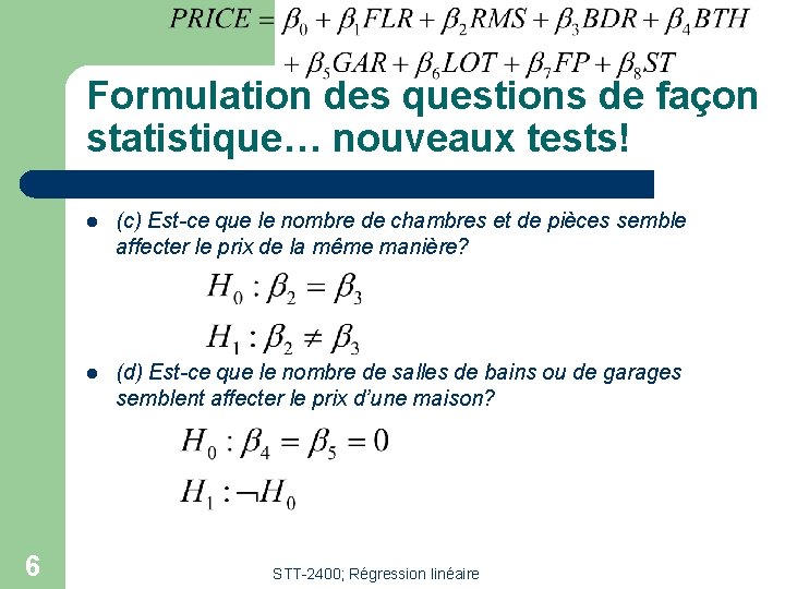 Formulation des questions de façon statistique… nouveaux tests! 6 l (c) Est-ce que le