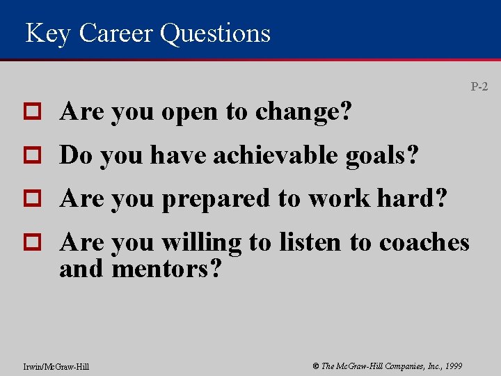 Key Career Questions P-2 p Are you open to change? p Do you have