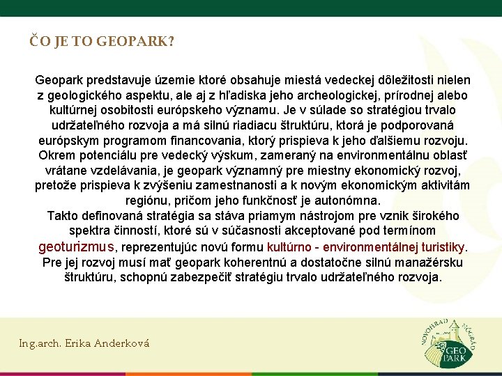 ČO JE TO GEOPARK? Geopark predstavuje územie ktoré obsahuje miestá vedeckej dôležitosti nielen z