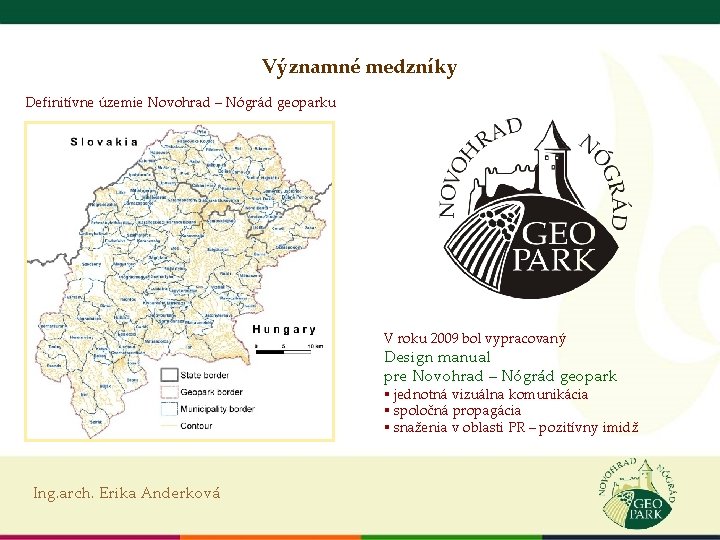 Významné medzníky Definitívne územie Novohrad – Nógrád geoparku V roku 2009 bol vypracovaný Design