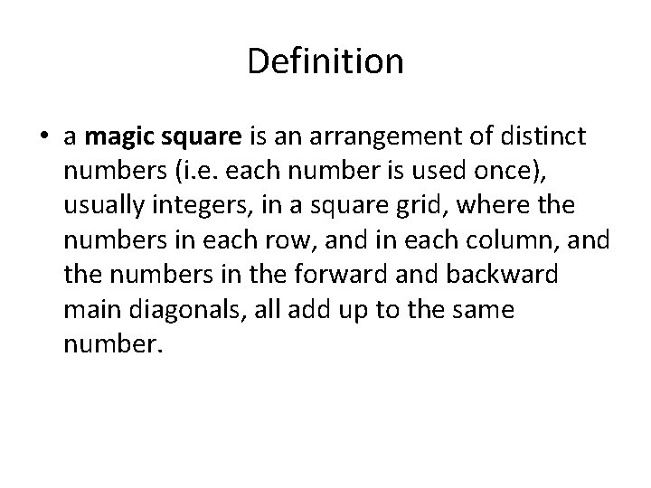 Definition • a magic square is an arrangement of distinct numbers (i. e. each