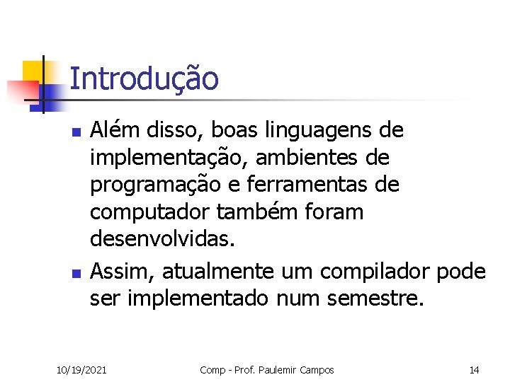 Introdução n n Além disso, boas linguagens de implementação, ambientes de programação e ferramentas