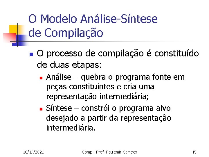 O Modelo Análise-Síntese de Compilação n O processo de compilação é constituído de duas