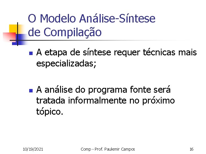 O Modelo Análise-Síntese de Compilação n n A etapa de síntese requer técnicas mais