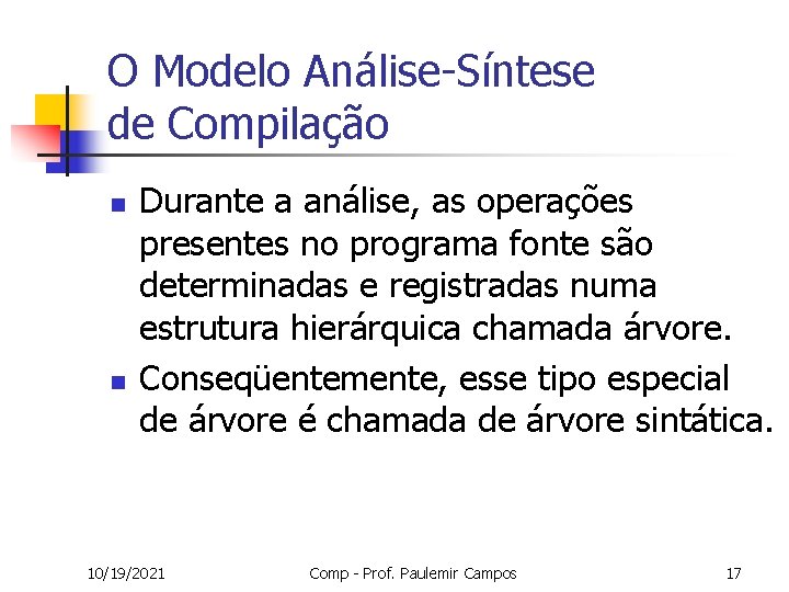 O Modelo Análise-Síntese de Compilação n n Durante a análise, as operações presentes no