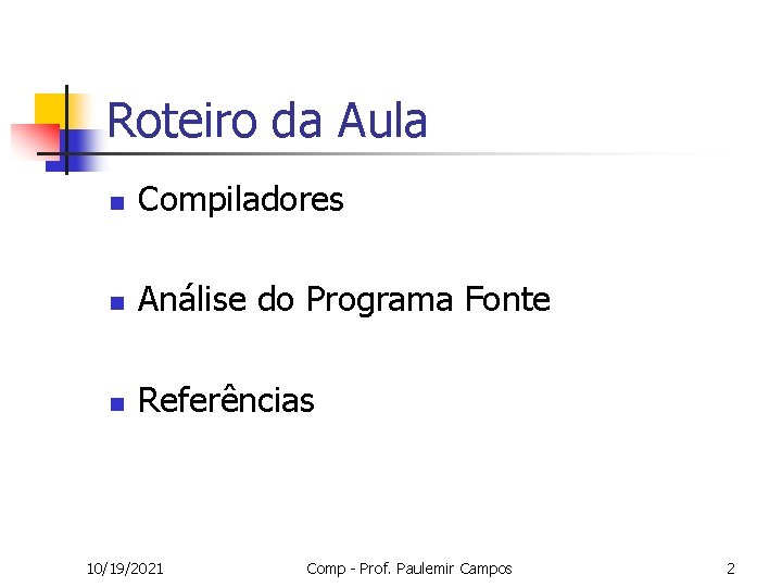 Roteiro da Aula n Compiladores n Análise do Programa Fonte n Referências 10/19/2021 Comp