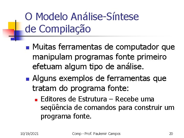 O Modelo Análise-Síntese de Compilação n n Muitas ferramentas de computador que manipulam programas