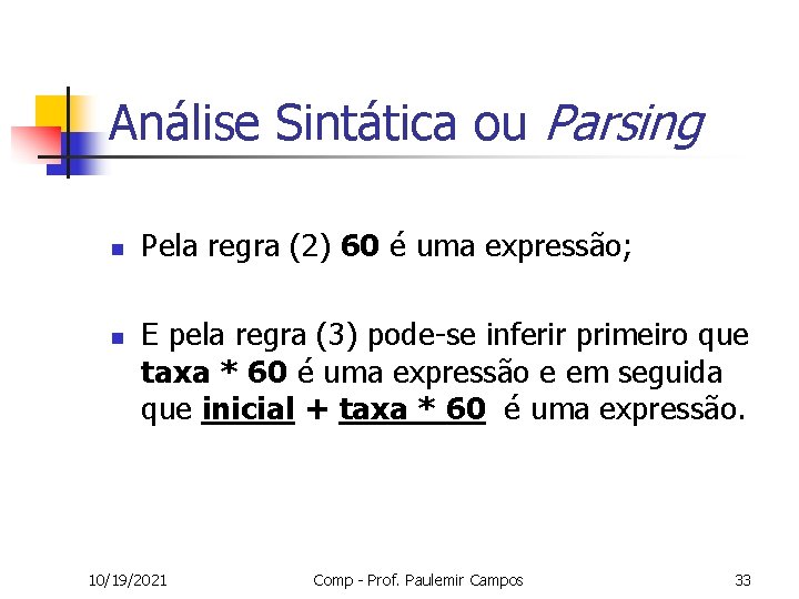 Análise Sintática ou Parsing n n Pela regra (2) 60 é uma expressão; E