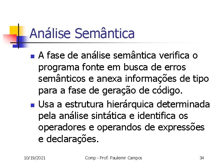 Análise Semântica n n A fase de análise semântica verifica o programa fonte em