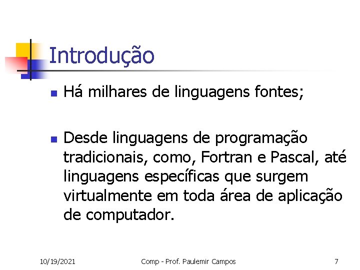 Introdução n n Há milhares de linguagens fontes; Desde linguagens de programação tradicionais, como,