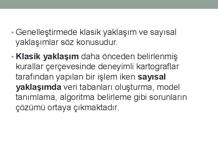  • Genelleştirmede klasik yaklaşım ve sayısal yaklaşımlar söz konusudur. • Klasik yaklaşım daha