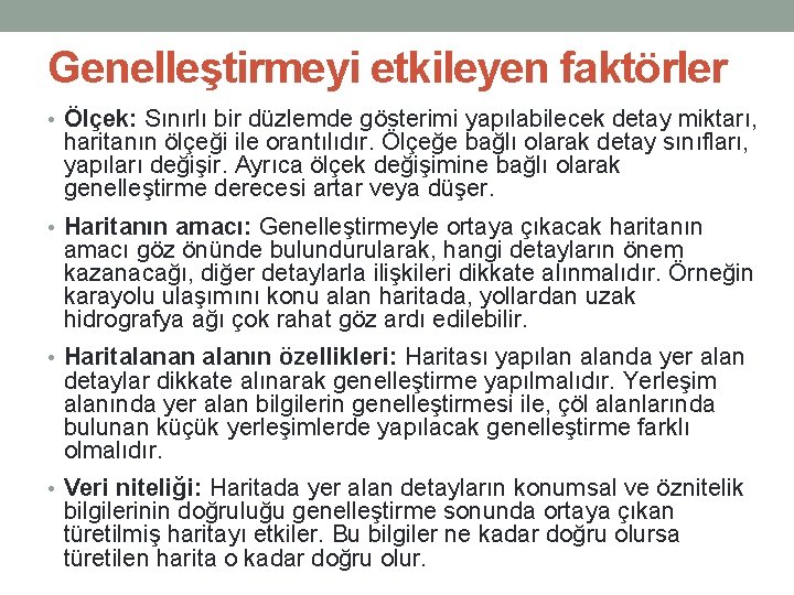 Genelleştirmeyi etkileyen faktörler • Ölçek: Sınırlı bir düzlemde gösterimi yapılabilecek detay miktarı, haritanın ölçeği