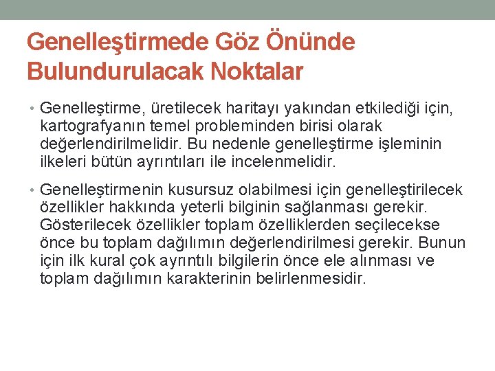 Genelleştirmede Göz Önünde Bulundurulacak Noktalar • Genelleştirme, üretilecek haritayı yakından etkilediği için, kartografyanın temel