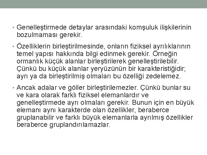  • Genelleştirmede detaylar arasındaki komşuluk ilişkilerinin bozulmaması gerekir. • Özelliklerin birleştirilmesinde, onların fiziksel