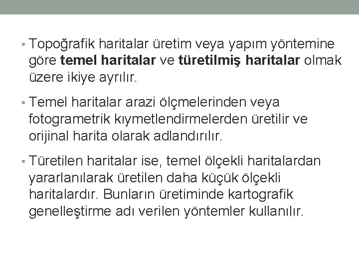  • Topoğrafik haritalar üretim veya yapım yöntemine göre temel haritalar ve türetilmiş haritalar