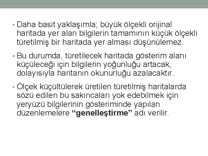  • Daha basit yaklaşımla; büyük ölçekli orijinal haritada yer alan bilgilerin tamamının küçük