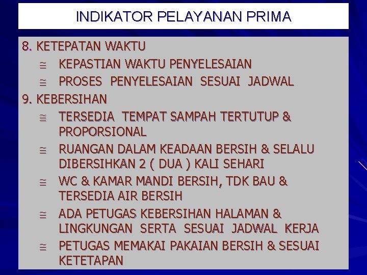 INDIKATOR PELAYANAN PRIMA 8. KETEPATAN WAKTU KEPASTIAN WAKTU PENYELESAIAN PROSES PENYELESAIAN SESUAI JADWAL 9.