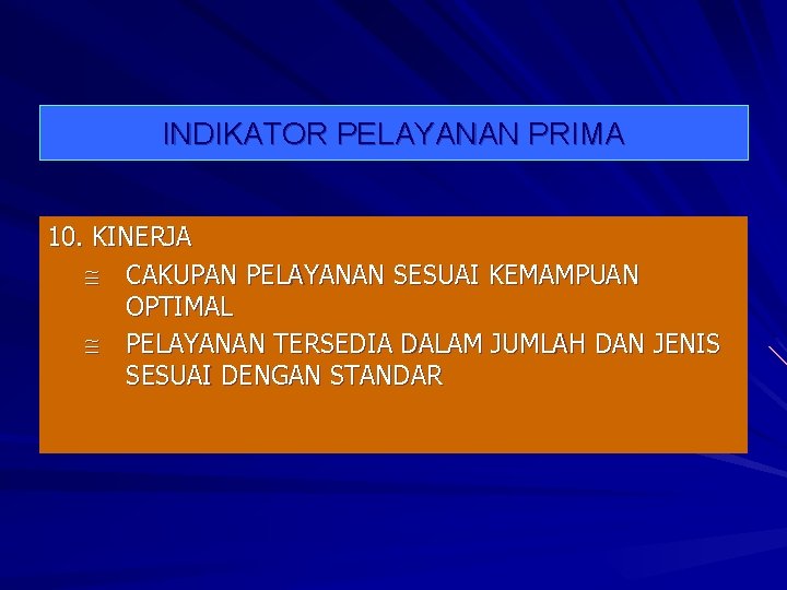 INDIKATOR PELAYANAN PRIMA 10. KINERJA CAKUPAN PELAYANAN SESUAI KEMAMPUAN OPTIMAL PELAYANAN TERSEDIA DALAM JUMLAH