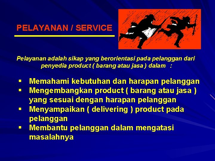 PELAYANAN / SERVICE Pelayanan adalah sikap yang berorientasi pada pelanggan dari penyedia product (