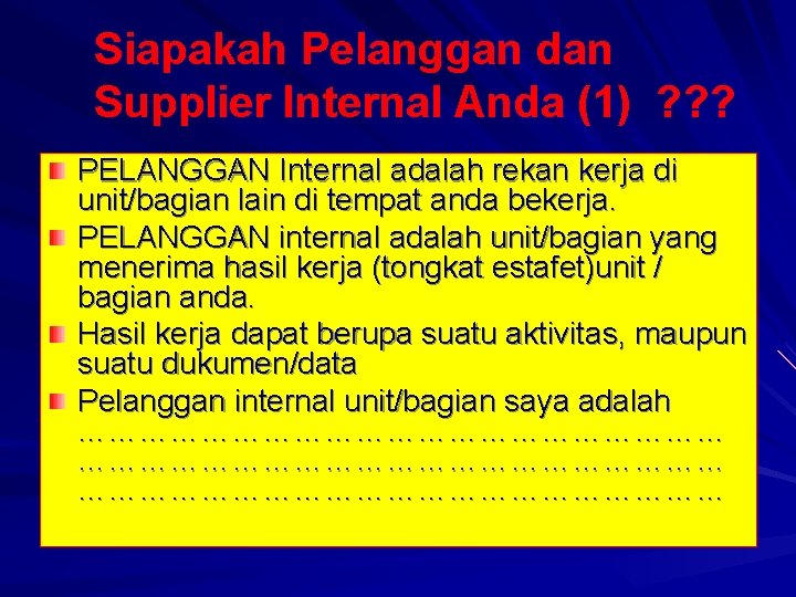 Siapakah Pelanggan dan Supplier Internal Anda (1) ? ? ? PELANGGAN Internal adalah rekan