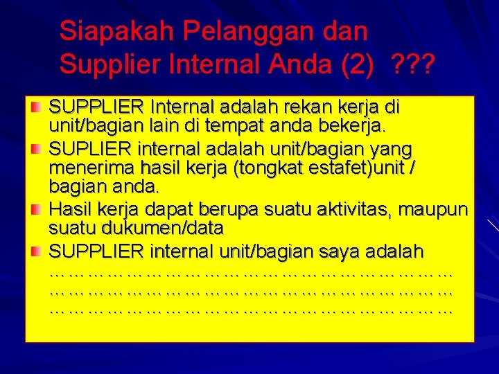 Siapakah Pelanggan dan Supplier Internal Anda (2) ? ? ? SUPPLIER Internal adalah rekan