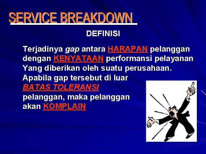 DEFINISI Terjadinya gap antara HARAPAN pelanggan dengan KENYATAAN performansi pelayanan Yang diberikan oleh suatu