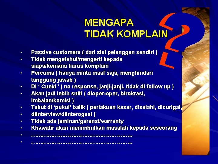 ? MENGAPA TIDAK KOMPLAIN • • • Passive customers ( dari sisi pelanggan sendiri