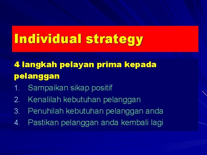 Individual strategy 4 langkah pelayan prima kepada pelanggan 1. Sampaikan sikap positif 2. Kenalilah