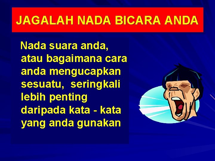 JAGALAH NADA BICARA ANDA Nada suara anda, atau bagaimana cara anda mengucapkan sesuatu, seringkali