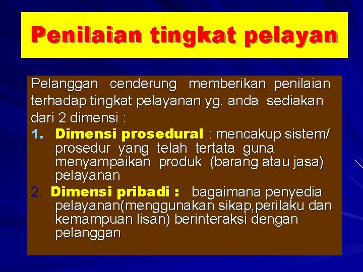 Penilaian tingkat pelayan Pelanggan cenderung memberikan penilaian terhadap tingkat pelayanan yg. anda sediakan dari