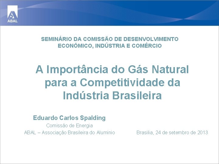 SEMINÁRIO DA COMISSÃO DE DESENVOLVIMENTO ECONÔMICO, INDÚSTRIA E COMÉRCIO A Importância do Gás Natural