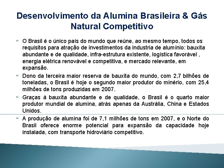 Desenvolvimento da Alumina Brasileira & Gás Natural Competitivo O Brasil é o único país